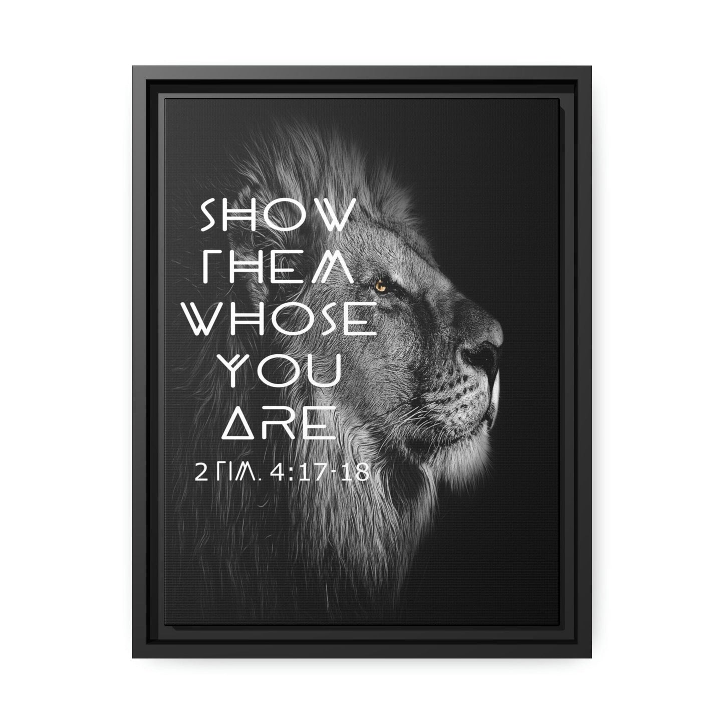 Printify Canvas 12″ x 16″ (Vertical) / Black / 1.25" Show Them Whose You Are - 2 Tim 4:17-18 Christian Canvas Wall Art