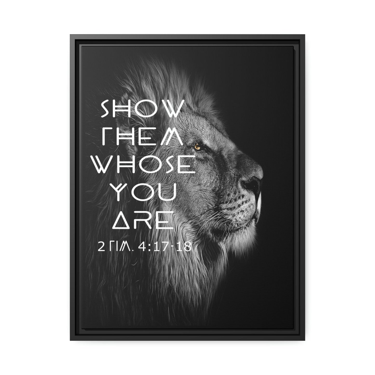 Printify Canvas 18″ x 24″ (Vertical) / Black / 1.25" Show Them Whose You Are - 2 Tim 4:17-18 Christian Canvas Wall Art