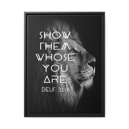 Printify Canvas 18″ x 24″ (Vertical) / Black / 1.25" Show Them Whose You Are - Deuteronomy 31:6 Christian Canvas Wall Art