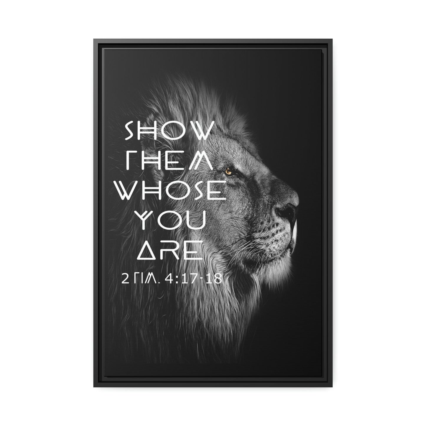 Printify Canvas 20″ x 30″ (Vertical) / Black / 1.25" Show Them Whose You Are - 2 Tim 4:17-18 Christian Canvas Wall Art
