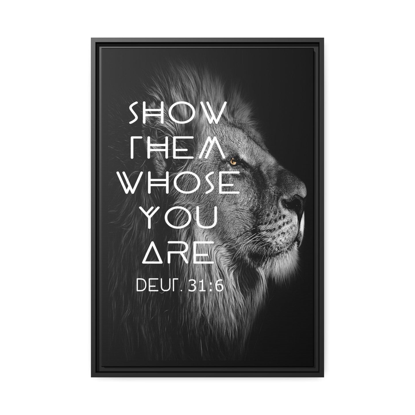 Printify Canvas 20″ x 30″ (Vertical) / Black / 1.25" Show Them Whose You Are - Deuteronomy 31:6 Christian Canvas Wall Art