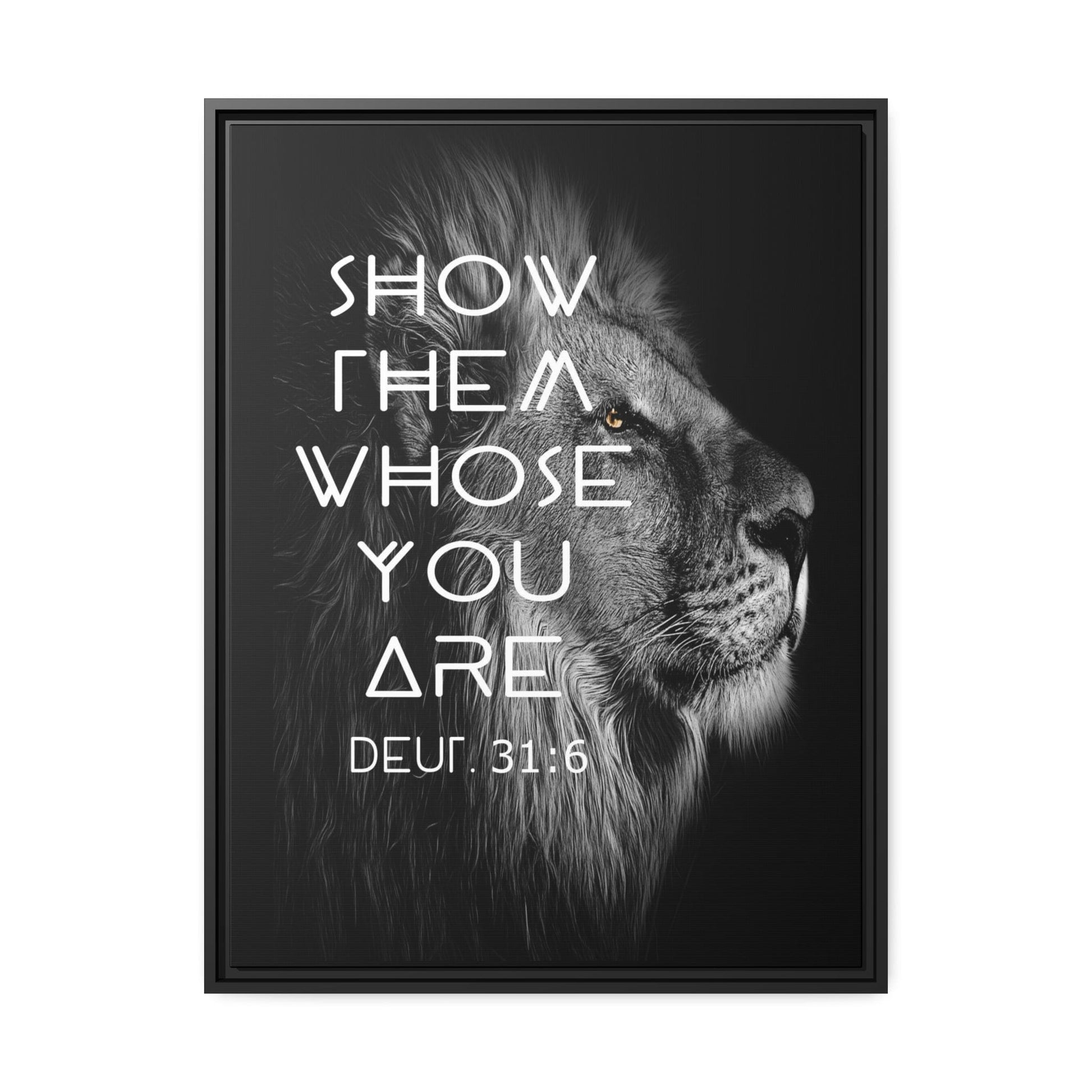 Printify Canvas 24" x 32" (Vertical) / Black / 1.25" Show Them Whose You Are - Deuteronomy 31:6 Christian Canvas Wall Art
