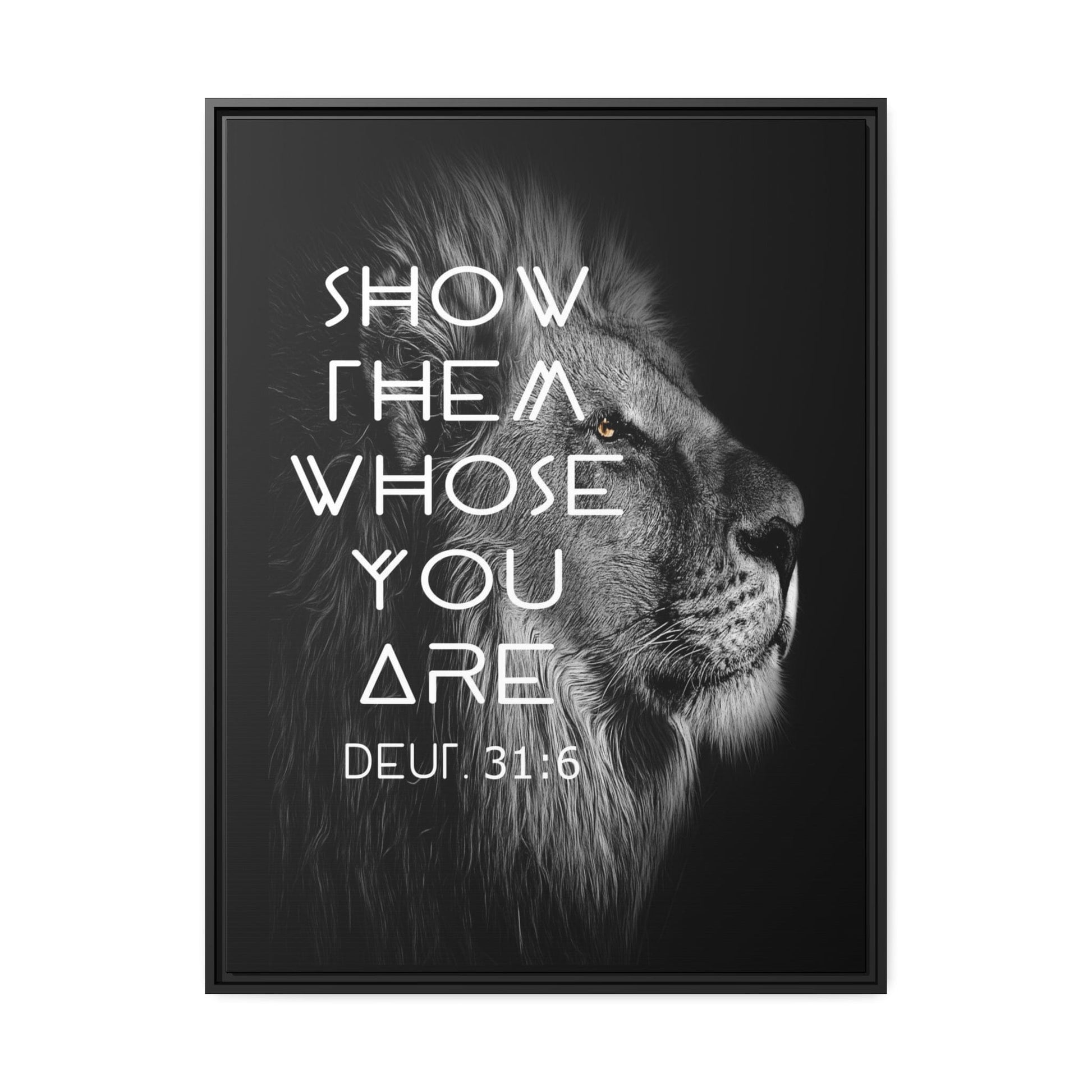 Printify Canvas 30" x 40" (Vertical) / Black / 1.25" Show Them Whose You Are - Deuteronomy 31:6 Christian Canvas Wall Art