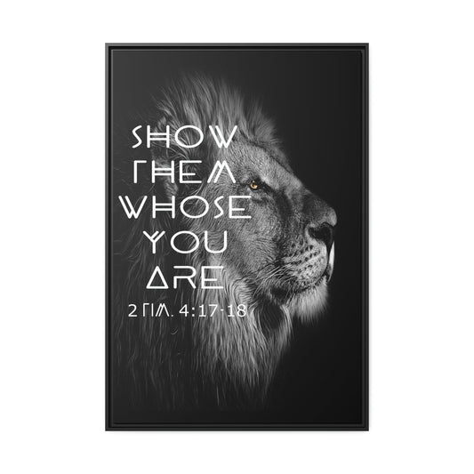 Printify Canvas 32″ x 48″ (Vertical) / Black / 1.25" Show Them Whose You Are - 2 Tim 4:17-18 Christian Canvas Wall Art