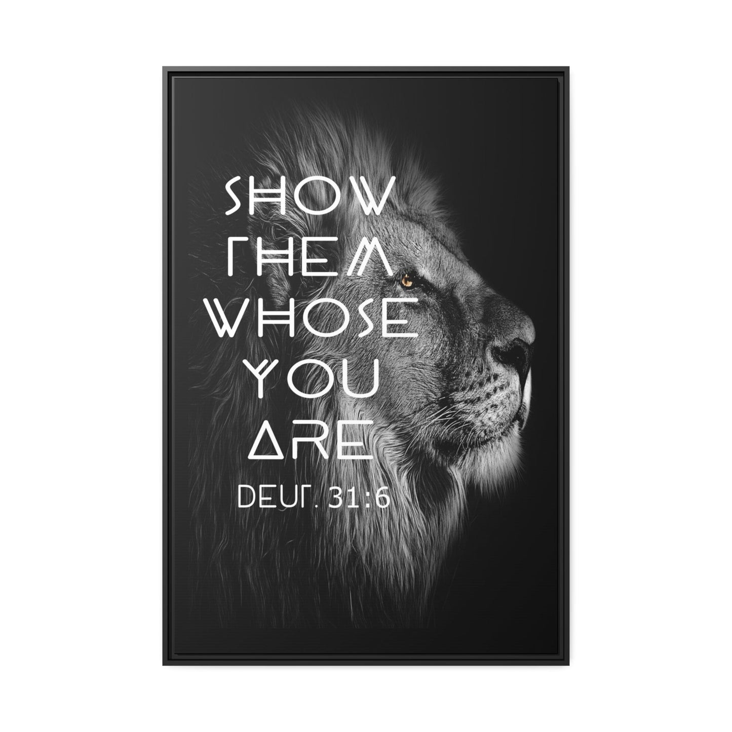 Printify Canvas 32″ x 48″ (Vertical) / Black / 1.25" Show Them Whose You Are - Deuteronomy 31:6 Christian Canvas Wall Art