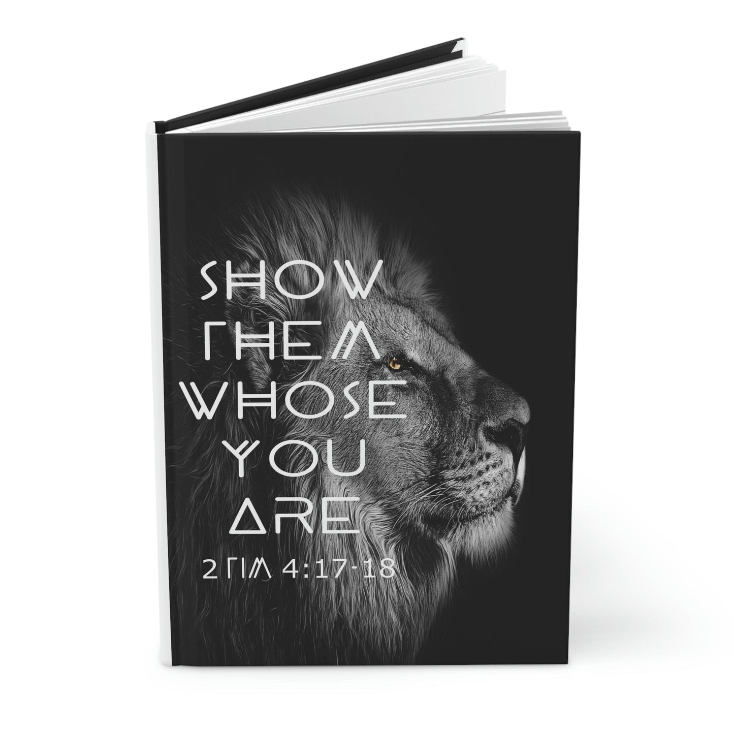 Printify Paper products Journal 8"x6" Show Them Whose You Are Hardcover Journal 2 Tim 4:17-18