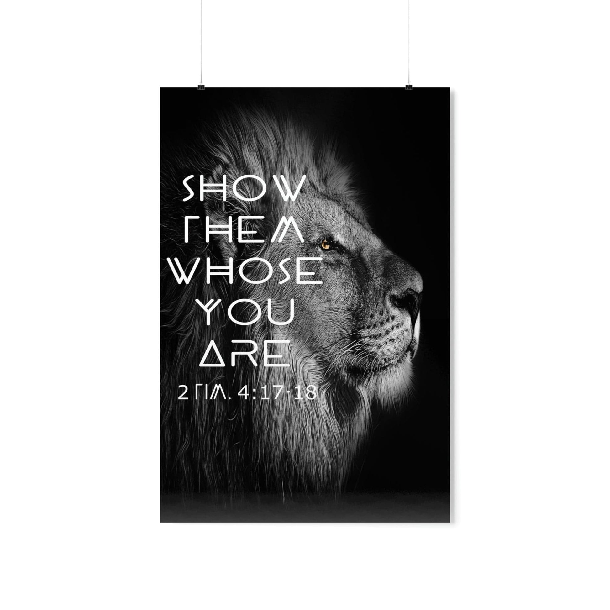 Printify Poster 24″ x 36″ / Matte Show Them Whose You Are - 2 Tim. 4:17,18 Premium Christian Bible Verse Poster