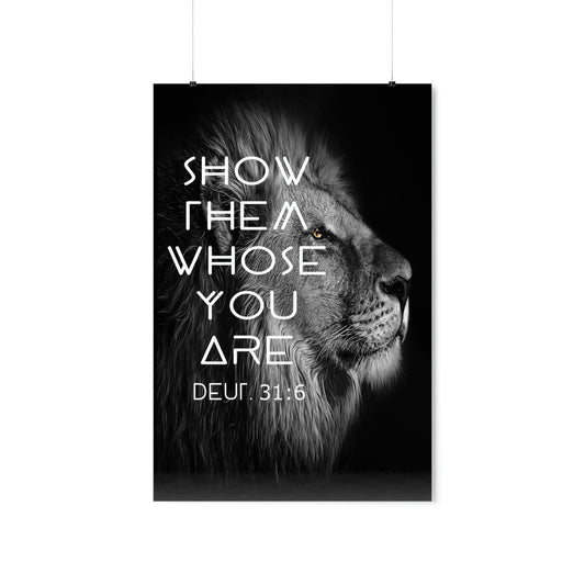 Printify Poster 24″ x 36″ / Matte Show Them Whose You Are - Deut. 31:6 Christian Poster